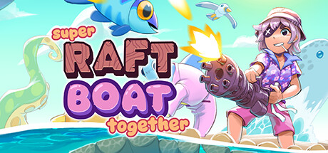 超级木筏/SuperRaftBoatTogether