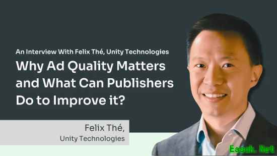 广告质量为何至关重要?Unity 高管 Felix Thé 解读行业痛点与应对之道