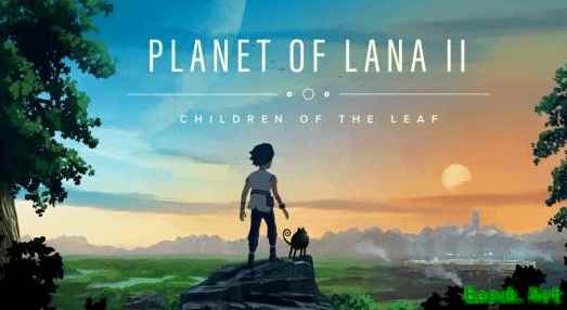 Planet of Lana II：叶之子民试玩版上线，2026年3月5日全平台发售